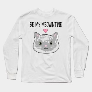 Be my meowintine || Happy Meowentines Day Long Sleeve T-Shirt